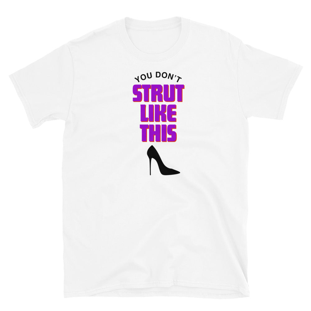 You Don't Strut Like This Short-Sleeve Unisex T-Shirt