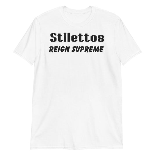 Stilettos Reign Supreme Short-Sleeve Unisex T-Shirt