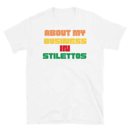 About My Business in Stilettos Short-Sleeve Unisex T-Shirt